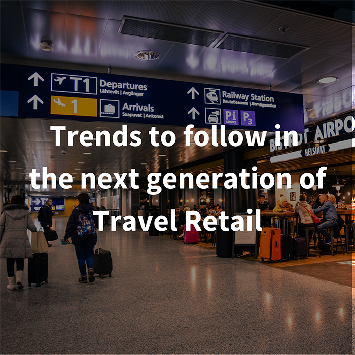 Trends to follow in the next generation of Travel Retail